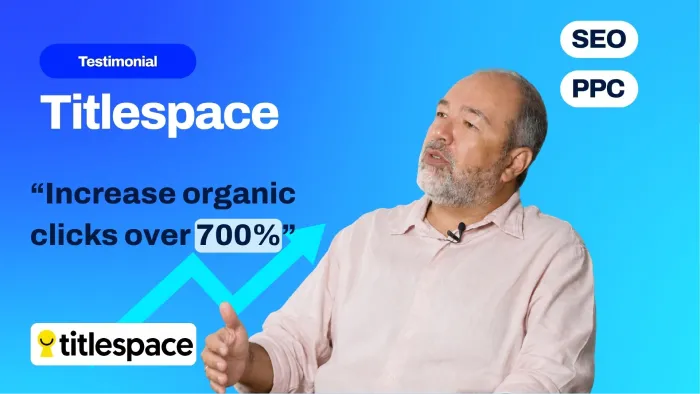 Titlespace testimonial thumbnail: over 700% increase in organic clicks through SEO and PPC